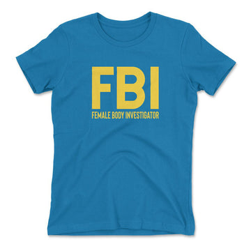 FBI - Female Body Investigator Womens T-Shirt in Turquoise color